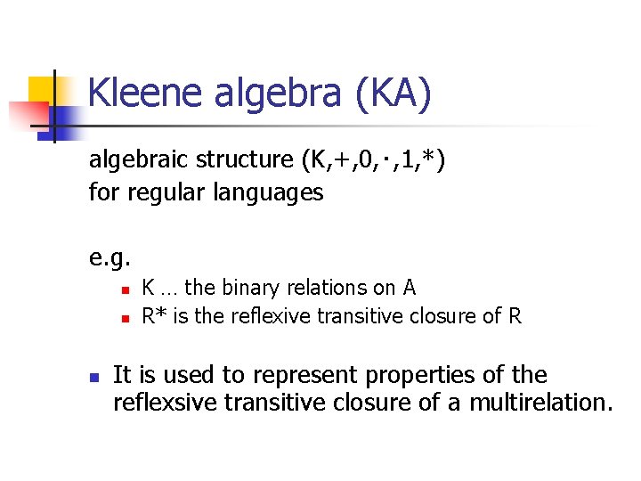 Kleene algebra (KA) algebraic structure (K, +, 0, ・, 1, *) for regular languages