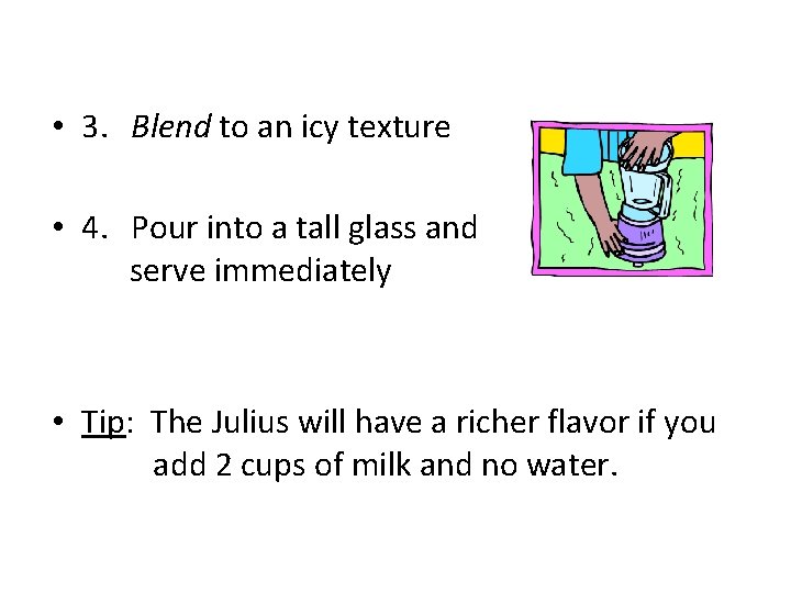  • 3. Blend to an icy texture • 4. Pour into a tall