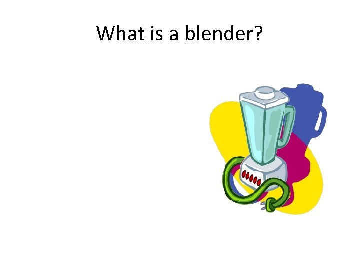 What is a blender? 