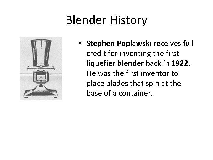 Blender History • Stephen Poplawski receives full credit for inventing the first liquefier blender