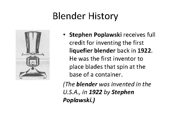 Blender History • Stephen Poplawski receives full credit for inventing the first liquefier blender