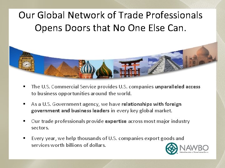 Our Global Network of Trade Professionals Opens Doors that No One Else Can. §