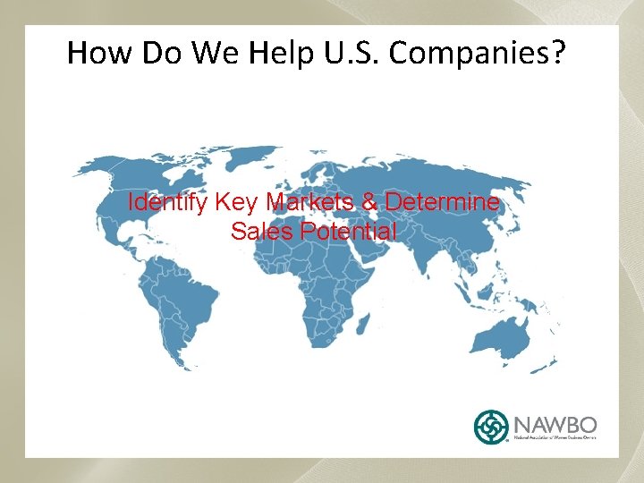 How Do We Help U. S. Companies? Identify Key Markets & Determine Sales Potential