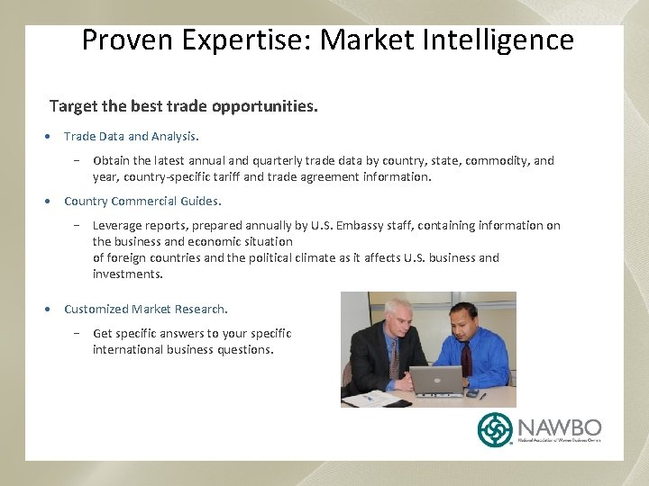 Proven Expertise: Market Intelligence Target the best trade opportunities. • Trade Data and Analysis.