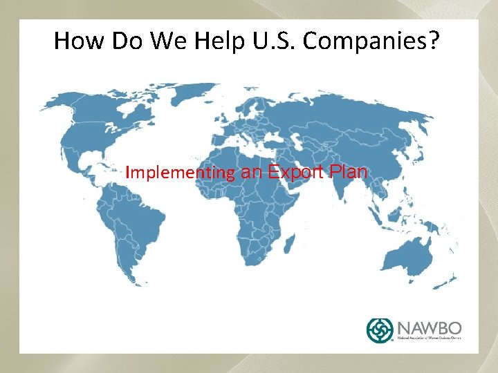 How Do We Help U. S. Companies? Implementing an Export Plan 