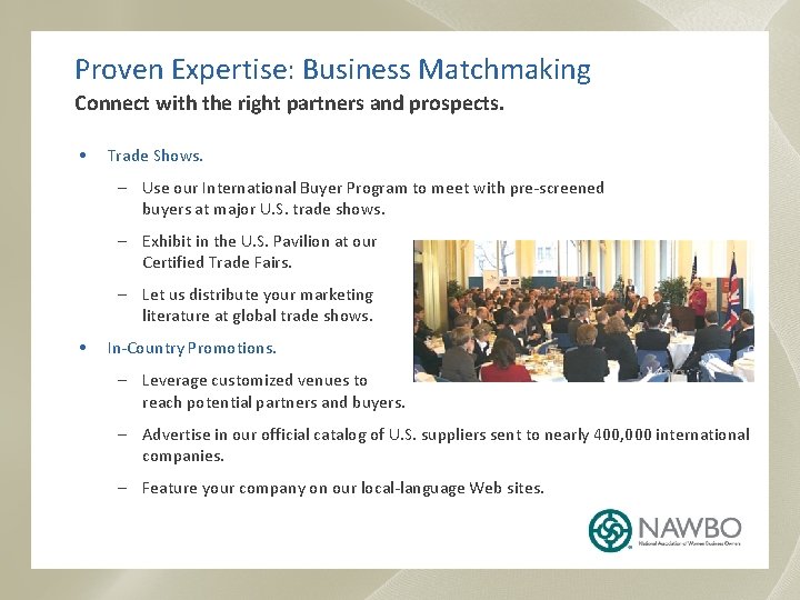 Proven Expertise: Business Matchmaking Connect with the right partners and prospects. • Trade Shows.
