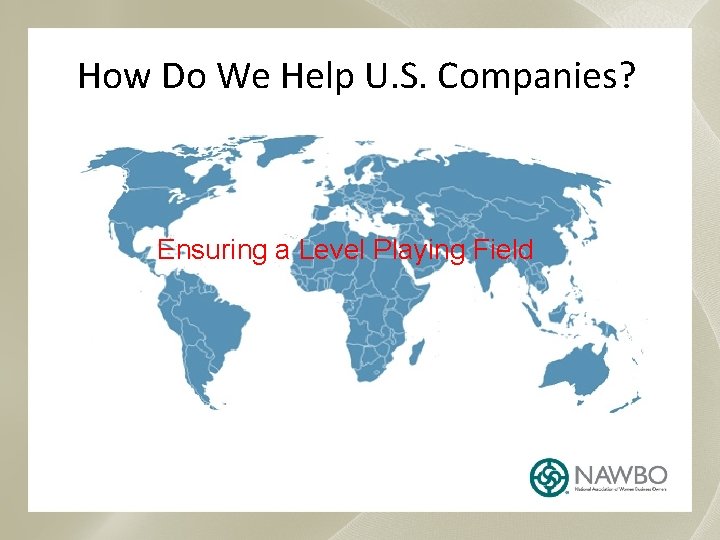 How Do We Help U. S. Companies? Ensuring a Level Playing Field 