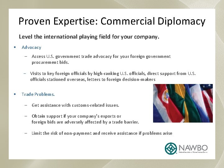 Proven Expertise: Commercial Diplomacy Level the international playing field for your company. • Advocacy