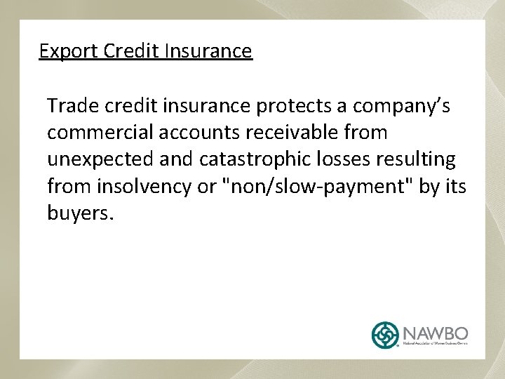 Export Credit Insurance Trade credit insurance protects a company’s commercial accounts receivable from unexpected