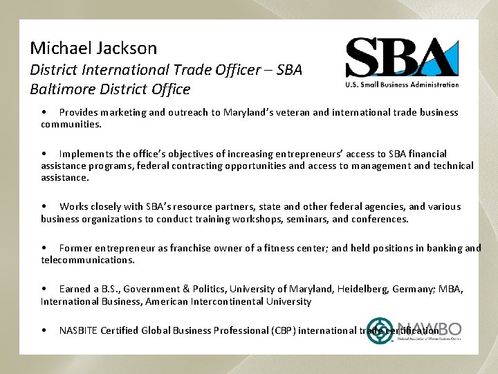Michael Jackson District International Trade Officer – SBA Baltimore District Office • Provides marketing