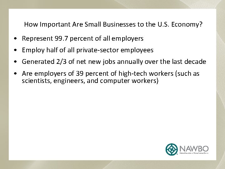 How Important Are Small Businesses to the U. S. Economy? • Represent 99. 7