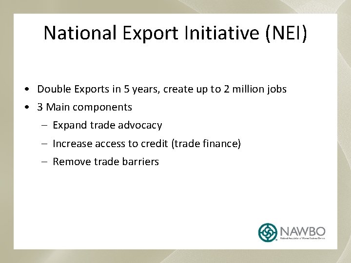 National Export Initiative (NEI) • Double Exports in 5 years, create up to 2