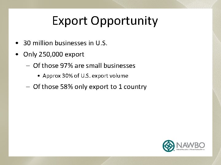 Export Opportunity • 30 million businesses in U. S. • Only 250, 000 export