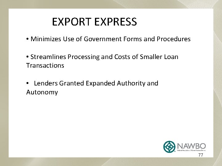 EXPORT EXPRESS • Minimizes Use of Government Forms and Procedures • Streamlines Processing and