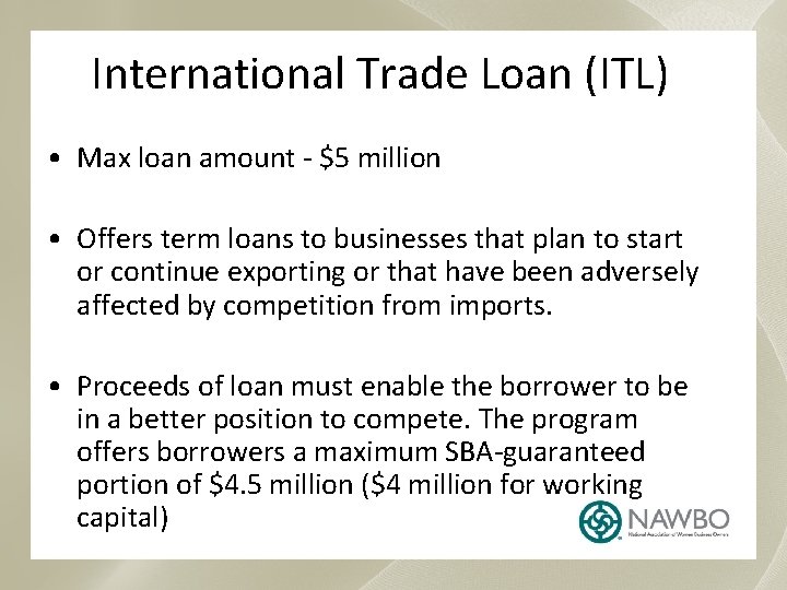 International Trade Loan (ITL) • Max loan amount - $5 million • Offers term