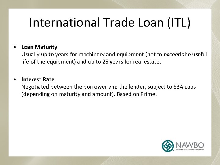 International Trade Loan (ITL) • Loan Maturity Usually up to years for machinery and
