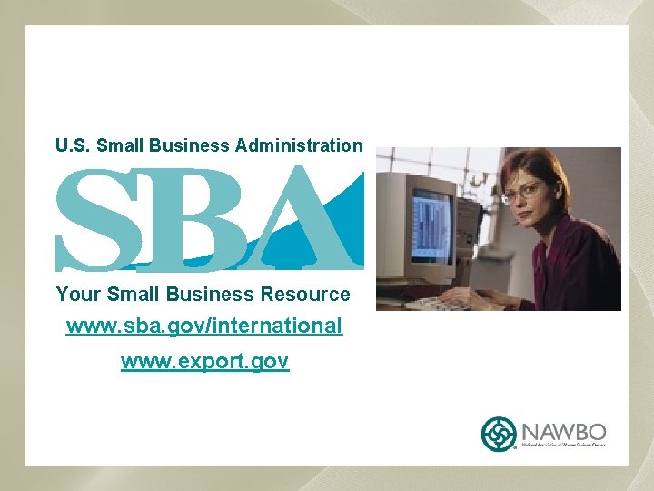 U. S. Small Business Administration Your Small Business Resource www. sba. gov/international www. export.