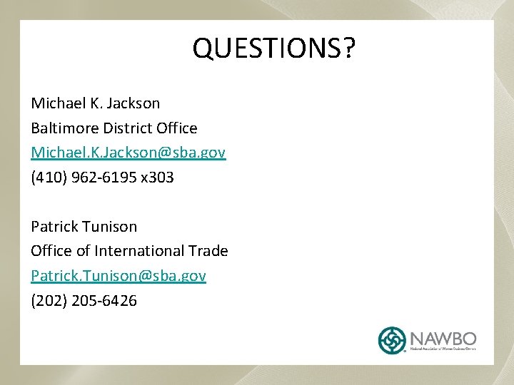QUESTIONS? Michael K. Jackson Baltimore District Office Michael. K. Jackson@sba. gov (410) 962 -6195