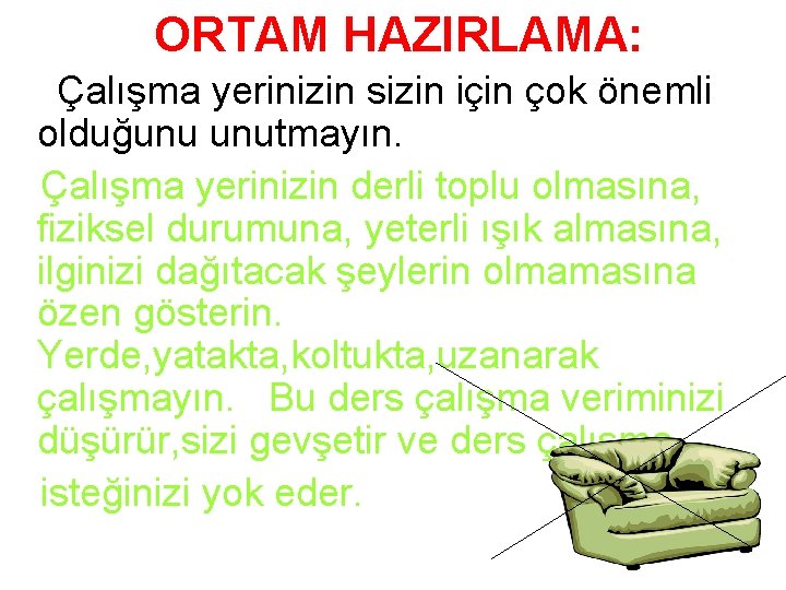 ORTAM HAZIRLAMA: Çalışma yerinizin sizin için çok önemli olduğunu unutmayın. Çalışma yerinizin derli toplu