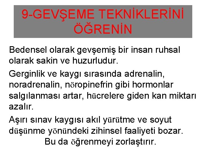 9 -GEVŞEME TEKNİKLERİNİ ÖĞRENİN Bedensel olarak gevşemiş bir insan ruhsal olarak sakin ve huzurludur.