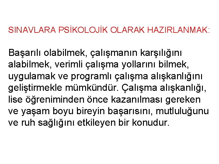 SINAVLARA PSİKOLOJİK OLARAK HAZIRLANMAK: Başarılı olabilmek, çalışmanın karşılığını alabilmek, verimli çalışma yollarını bilmek, uygulamak