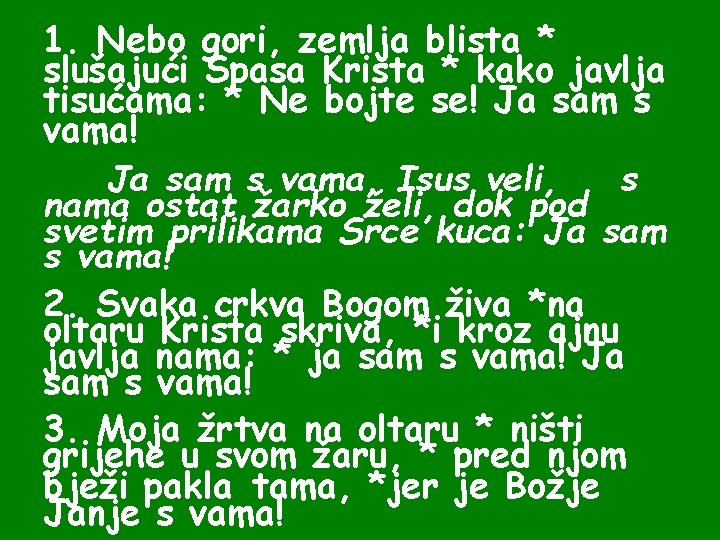 1. Nebo gori, zemlja blista * slušajući Spasa Krista * kako javlja tisućama: * 1. Nebo gori, zemlja blista * slušajući Spasa Krista * kako javlja tisućama: *