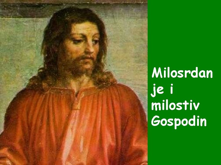 Milosrdan je i milostiv Gospodin Milosrdan je i milostiv Gospodin