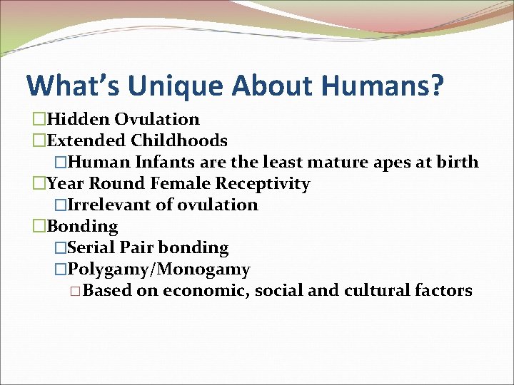 What’s Unique About Humans? �Hidden Ovulation �Extended Childhoods �Human Infants are the least mature