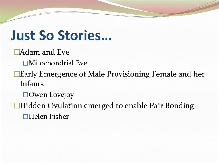 Just So Stories… �Adam and Eve �Mitochondrial Eve �Early Emergence of Male Provisioning Female