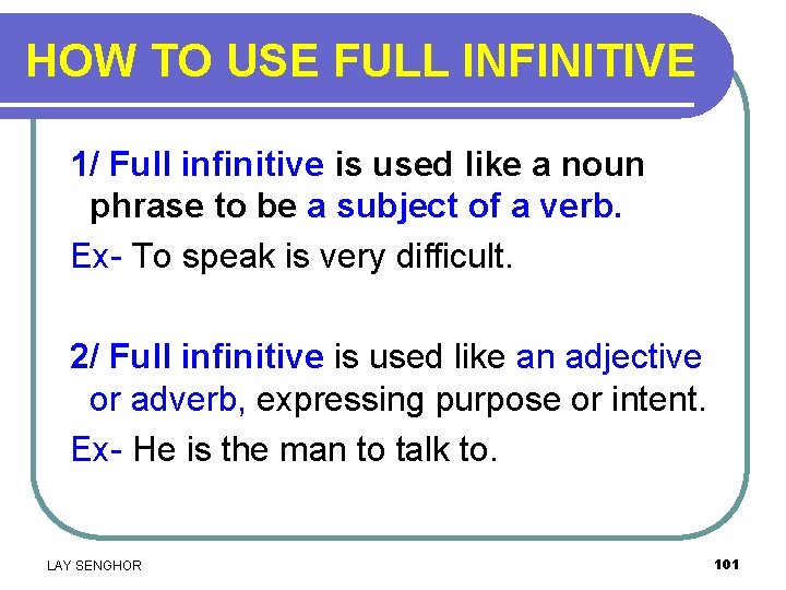 HOW TO USE FULL INFINITIVE 1/ Full infinitive is used like a noun phrase