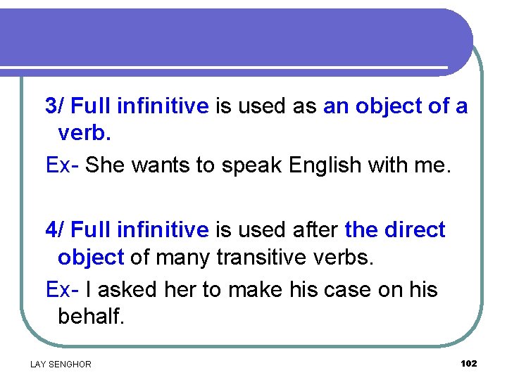 3/ Full infinitive is used as an object of a verb. Ex- She wants