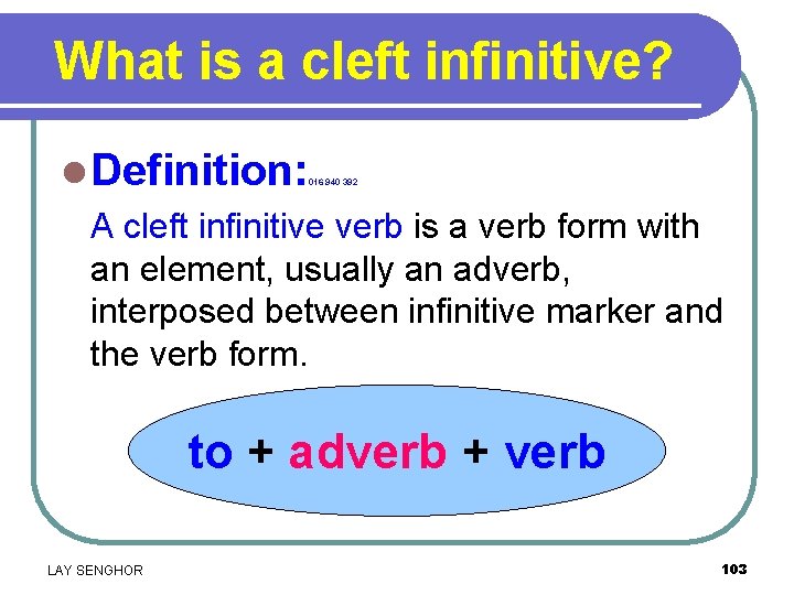 What is a cleft infinitive? l Definition: A cleft infinitive verb is a verb