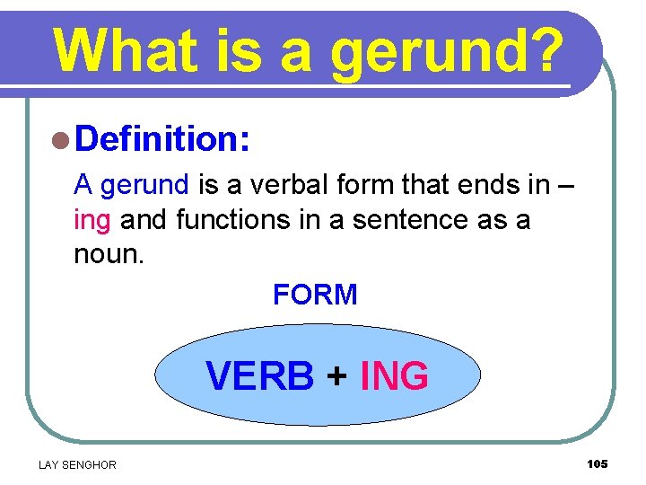 What is a gerund? l Definition: A gerund is a verbal form that ends