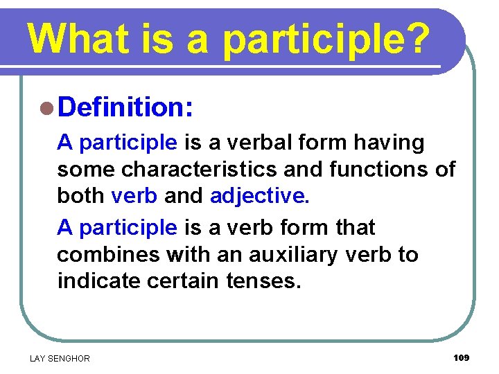 What is a participle? l Definition: A participle is a verbal form having some