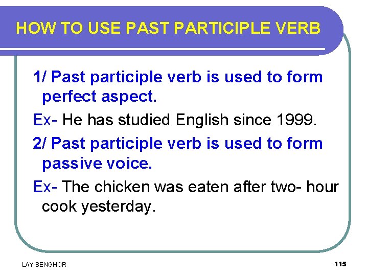 HOW TO USE PAST PARTICIPLE VERB 1/ Past participle verb is used to form