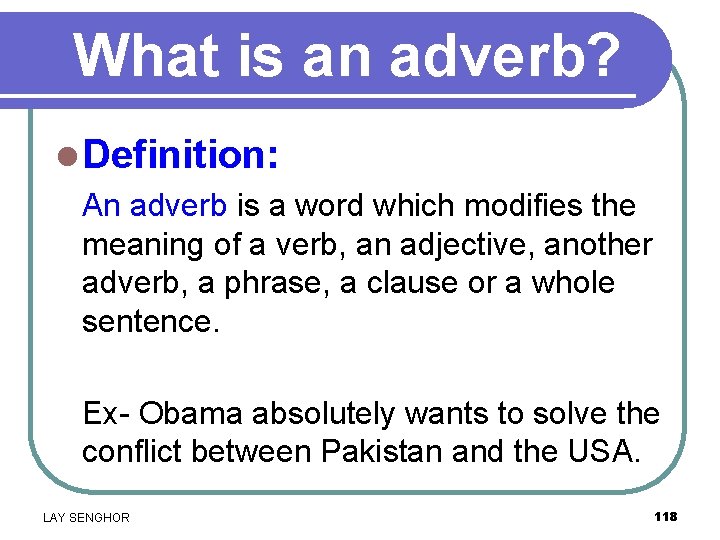 What is an adverb? l Definition: An adverb is a word which modifies the