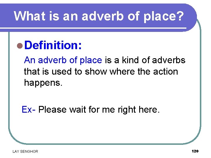 What is an adverb of place? l Definition: An adverb of place is a