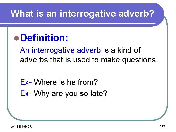 What is an interrogative adverb? l Definition: An interrogative adverb is a kind of