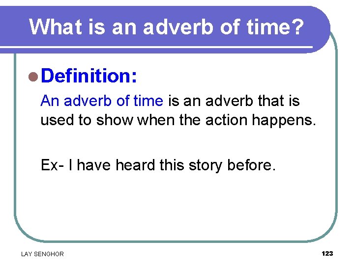 What is an adverb of time? l Definition: An adverb of time is an