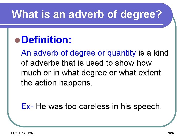 What is an adverb of degree? l Definition: An adverb of degree or quantity