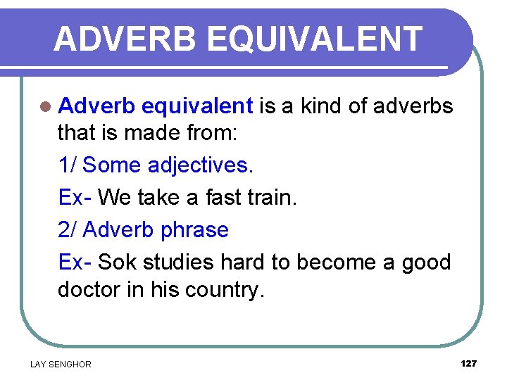 ADVERB EQUIVALENT l Adverb equivalent is a kind of adverbs that is made from: