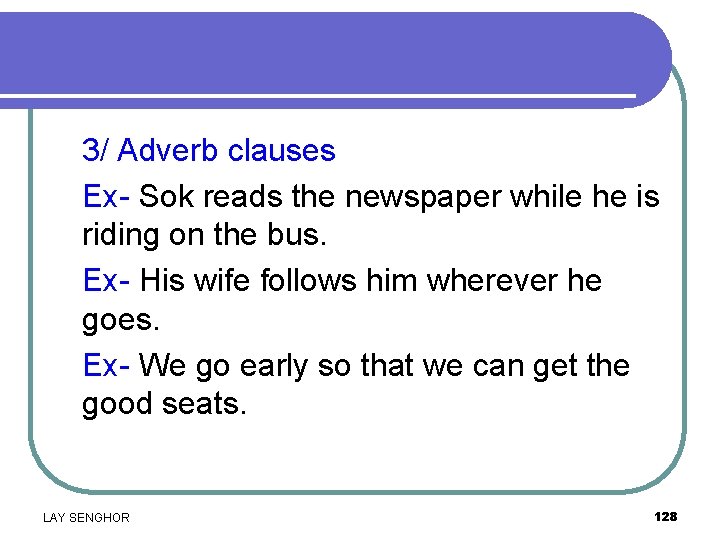 3/ Adverb clauses Ex- Sok reads the newspaper while he is riding on the