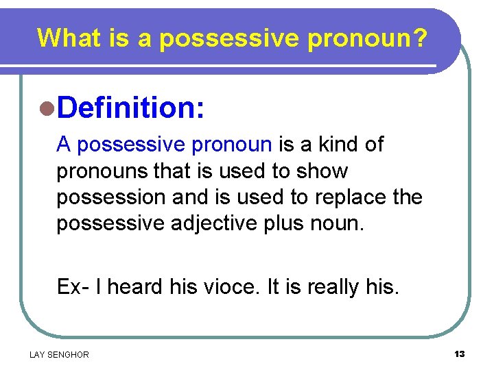 What is a possessive pronoun? l. Definition: A possessive pronoun is a kind of
