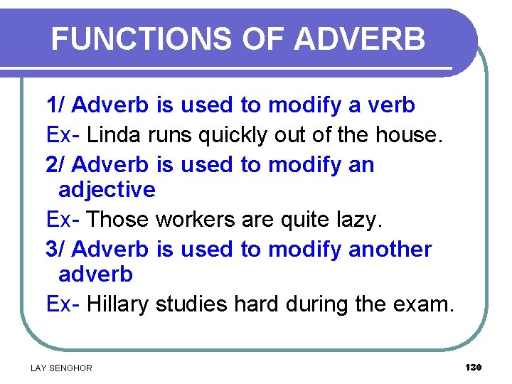FUNCTIONS OF ADVERB 1/ Adverb is used to modify a verb Ex- Linda runs