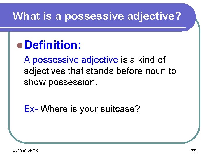 What is a possessive adjective? l Definition: A possessive adjective is a kind of