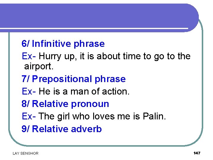 6/ Infinitive phrase Ex- Hurry up, it is about time to go to the
