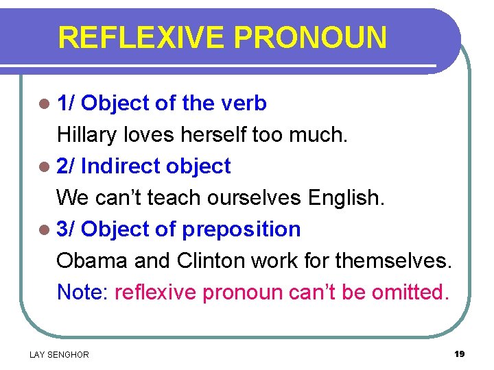 REFLEXIVE PRONOUN l 1/ Object of the verb Hillary loves herself too much. l