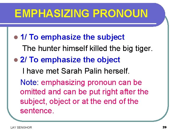 EMPHASIZING PRONOUN l 1/ To emphasize the subject The hunter himself killed the big