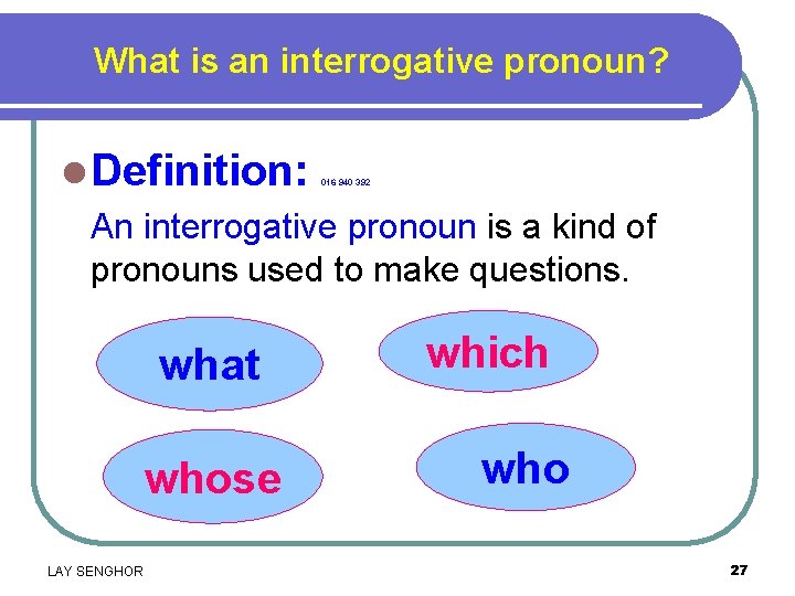 What is an interrogative pronoun? l Definition: An interrogative pronoun is a kind of