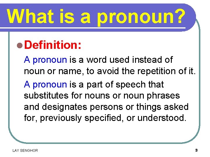 What is a pronoun? l Definition: A pronoun is a word used instead of